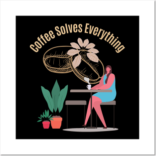 Coffee Solves Everything Posters and Art